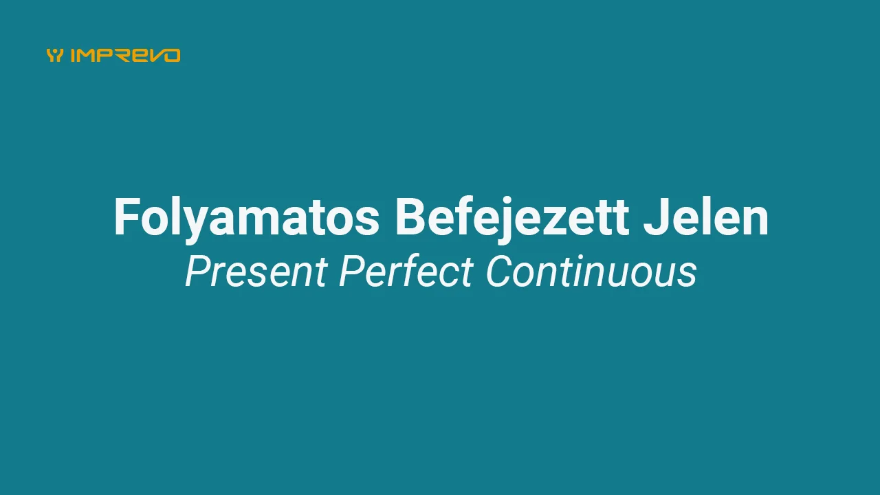 Folyamatos befejezett jelen (Present Perfect Continuous)